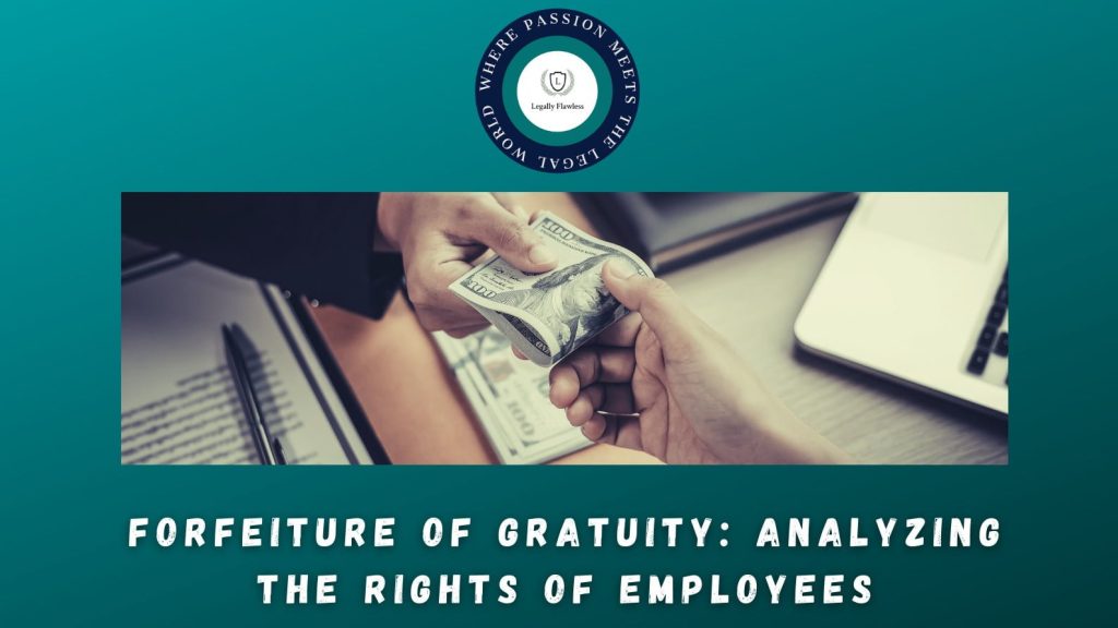 Foreiture of Gratuity on account of wrong decision by employer on moral turpitude